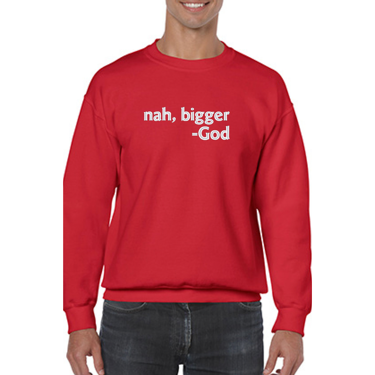 Nah Bigger -God Sweatshirt