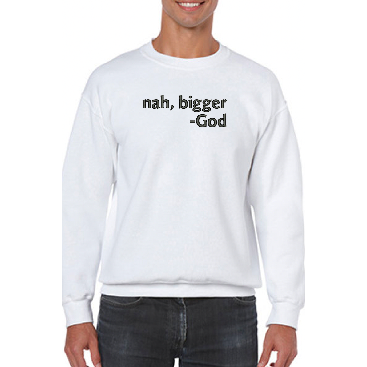 Nah Bigger -God Sweatshirt